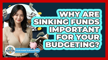 Why Are Sinking Funds Important For Your Budgeting? - Your Guide to Budgeting