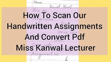 How To Scan Our Handwritten Assignments And Convert Into Pdf By Miss Kanwal Lecturer AIOU