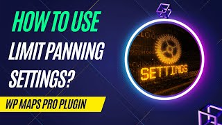 How To Use Limit Panning Settings In Google Maps Step-By-Step Guide Wp Maps Pro