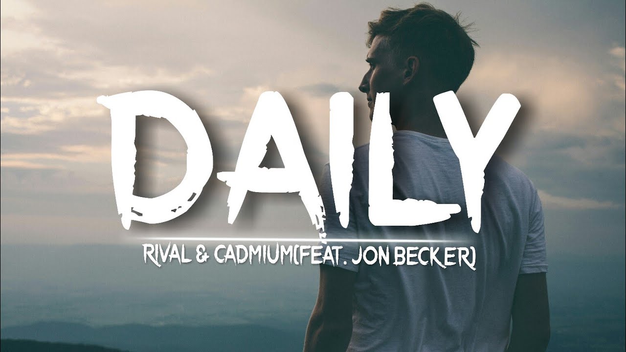 Rival  Cadmium   Daily feat Jon Becker Lyrics video