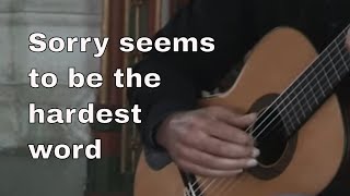 "Sorry Seems to be the Hardest Word" on classical guitar. chords