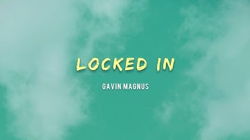 Gavin Magnus - Locked In (Lyrics)