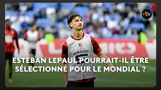 Esteban Lepaul peut-il être sélectionné pour la Coupe du Monde 2026 ?