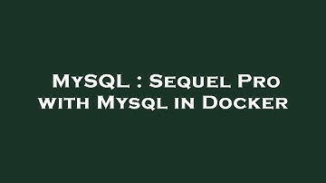MySQL : Sequel Pro with Mysql in Docker