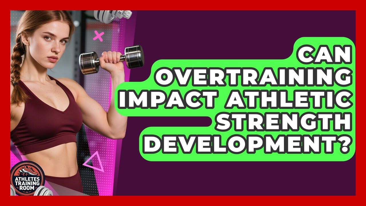 Can Overtraining Impact Athletic Strength Development? - Athletes Training Room