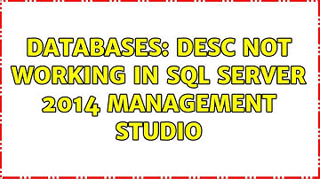 Databases: DESC not working in SQL Server 2014 Management Studio