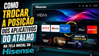 COMO TROCAR A POSIÇÃO DOS APLICATIVOS NA TELA INICIAL DA TV HISENSE