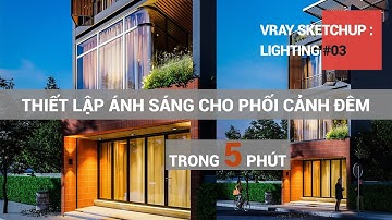 Cách Thiết Lập Ánh Sáng NGOẠI THẤT Ban đêm Vray Sketchup
