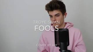 Troye Sivan - Fools (Cover by Jay Alan)