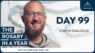 Day 99: Stay in Dialogue — The Rosary in a Year (with Fr. Mark-Mary Ames)