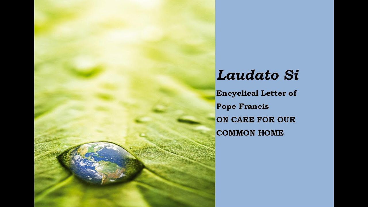 LAUDATO SI’ (7) Pope FRANCIS' Encyclical on CARE FOR OUR COMMON HOME ...