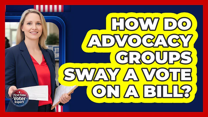How Do Advocacy Groups Sway A Vote On A Bill? - First Time Voter Expert