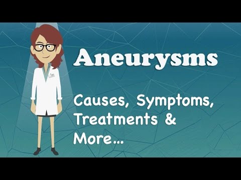 Aneurysms - Causes, Symptoms, Treatments & More…