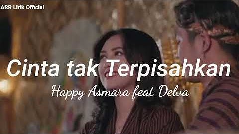 Lirik lagu Cinta Tak Terpisahkan | Happy Asmara feat Delva