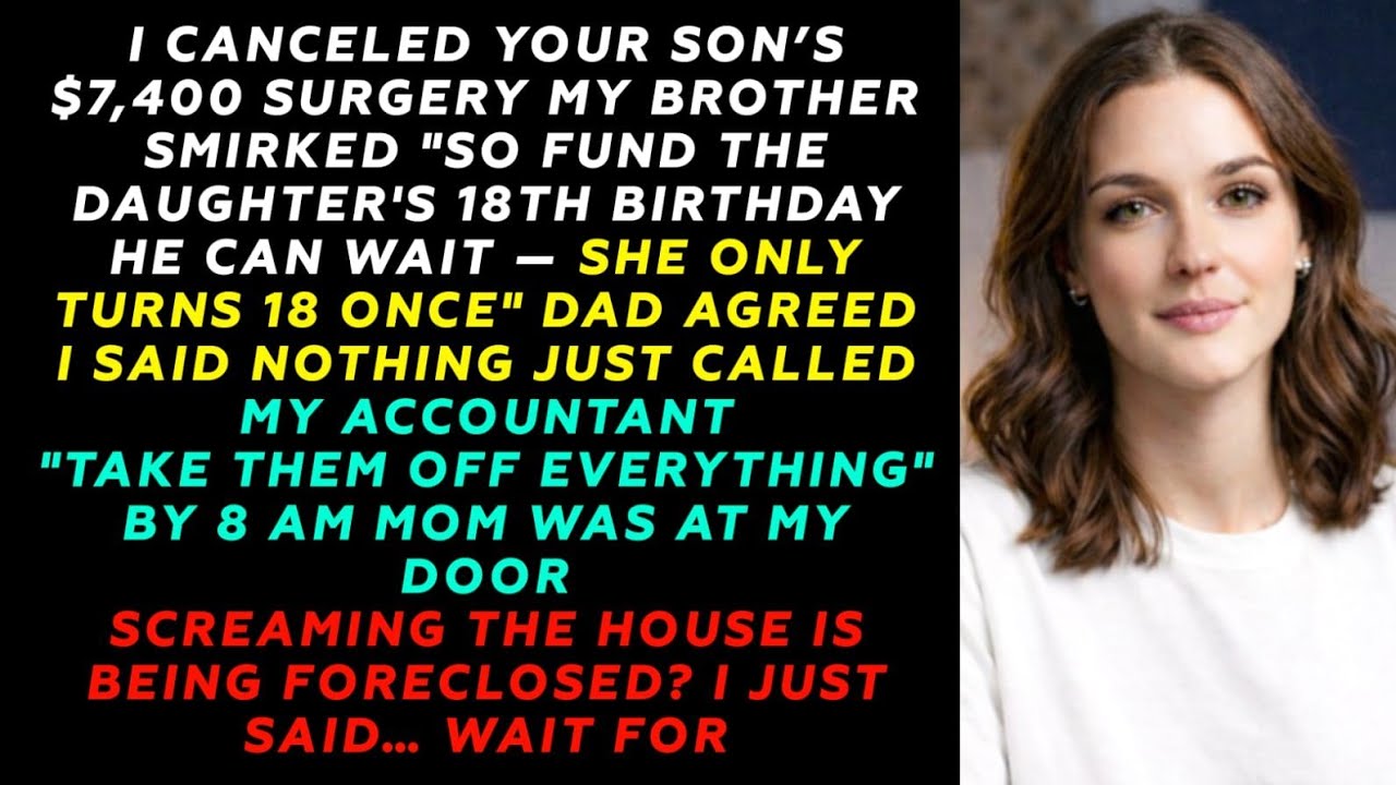 I Canceled Your Son’s $7,400 Surgery, My Brother Smirked — To Fund Her Daughter’s 18th Birthday..