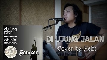 DI UJUNG JALAN - SAMSON - Cover by felix ( Lirik )