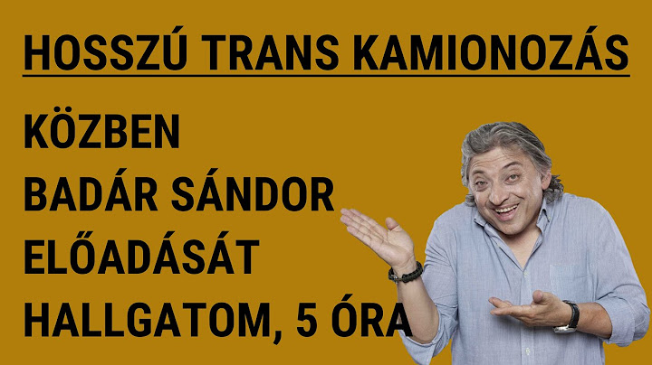 2. HOSSZÚ KAMIONOZÁSOM__KÖZBEN__🤣👌__BADÁR SÁNDOR NAGYSZERŰ ELŐADÁSAIT HALLGATOM__5 ÓRÁBAN__