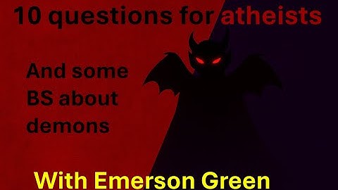 Emerson Green, atheist questions and demons