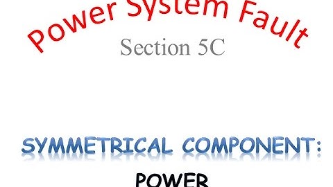 Fault Section 5C 2017 Eng Sound : Power in Symmetrical Component