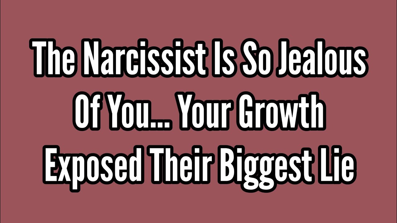 The Narcissist Is So Jealous of You... Your Growth Exposed Their