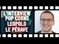 L'interview popcorns de Léopold Lemarchand 🍿