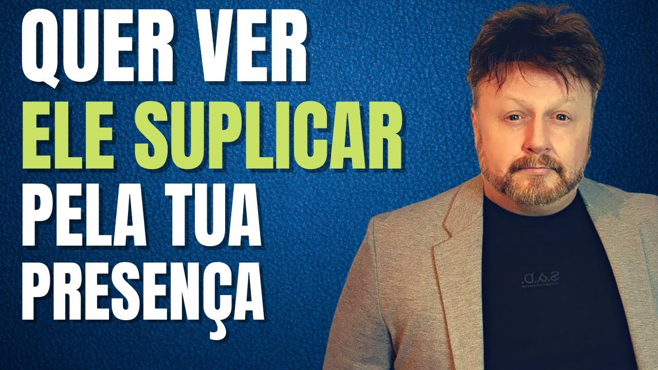 QUER VER ele SUPLICAR pela tua PRESENÇA | o que acontece quando você não corre atrás
