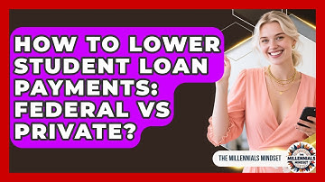 How To Lower Student Loan Payments: Federal Vs Private? - The Millennials Mindset