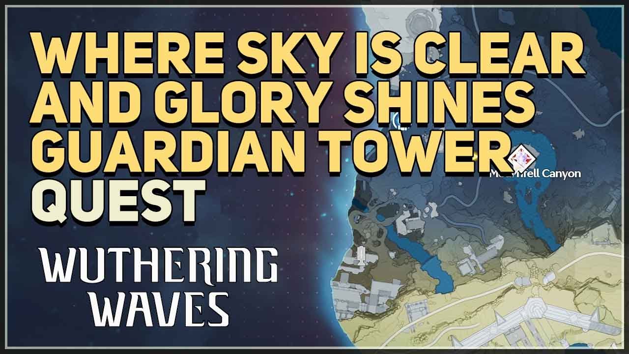 Where Sky is Clear and Glory Shines Guardian Tower Wuthering Waves