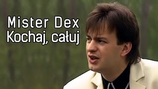 Video thumbnail of "Mister Dex - Kochaj, całuj (Official)"