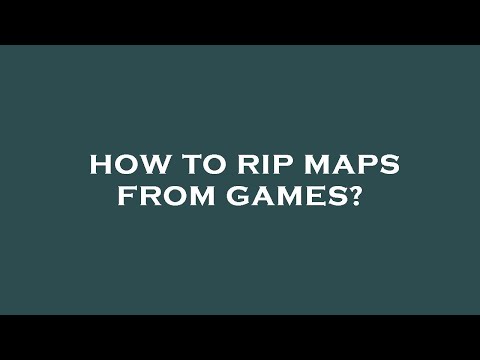 How to rip maps from games?