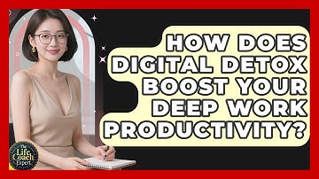 How Does Digital Detox Boost Your Deep Work Productivity? - The Life Coach Expert
