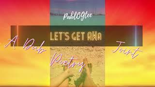 Let's Get Away - A Dub Poetry Joint