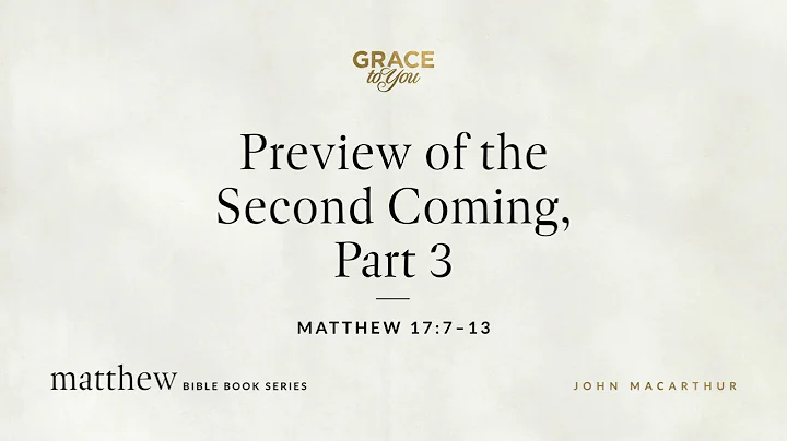 Preview of the Second Coming, Part 3 (Matthew 17:7–13) John MacArthur