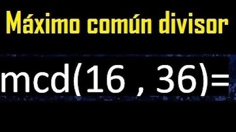 mcd 16 y 36 , maximo comun divisor , como se halla , ejemplos