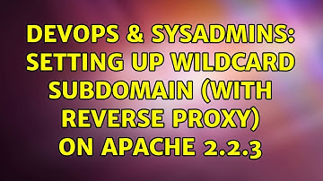 DevOps & SysAdmins: Setting up Wildcard subdomain (with reverse proxy) on apache 2.2.3
