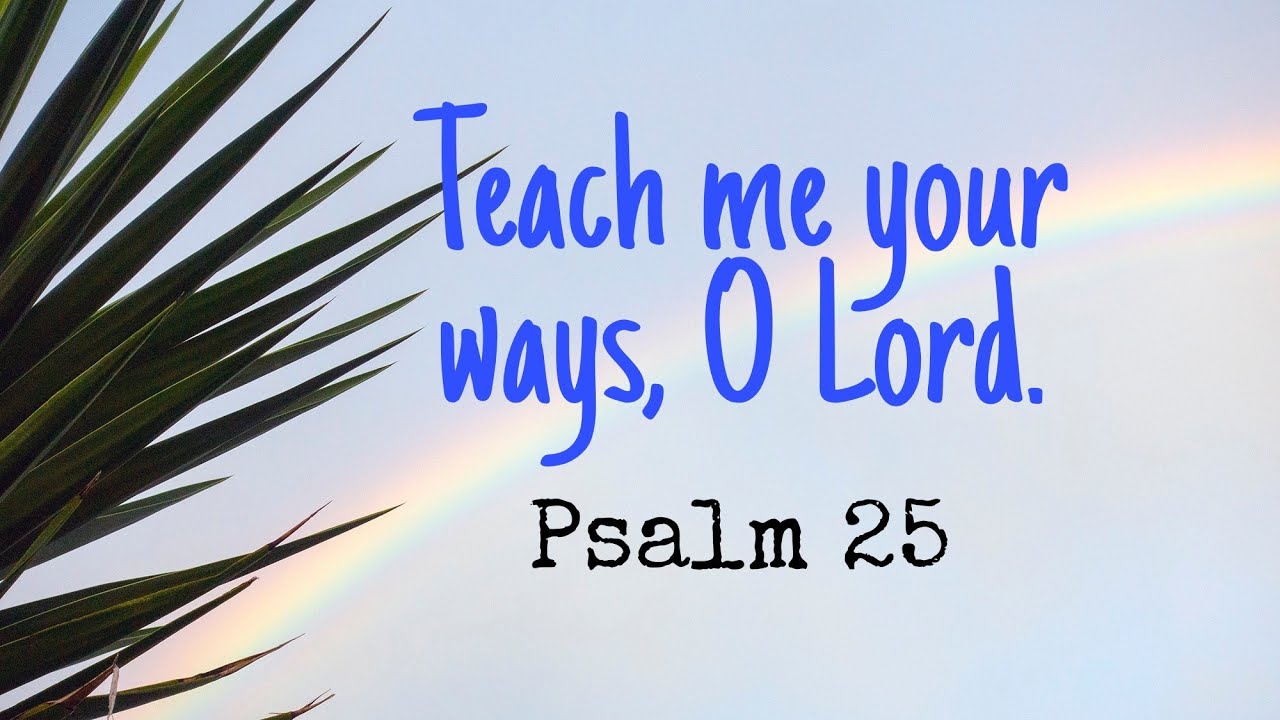 Responsorial Psalm (Psalm 25) Teach Me Your Ways O Lord. January 24