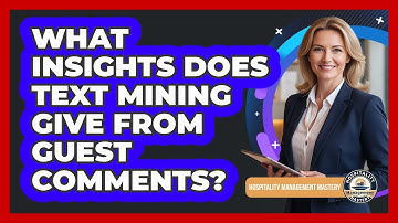 What Insights Does Text Mining Give From Guest Comments?