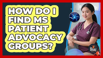 How Do I Find MS Patient Advocacy Groups?