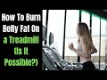 How To Burn Belly Fat On a Treadmill (Is It Possible?)