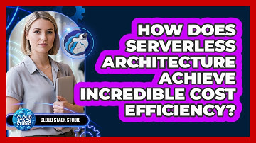 How Does Serverless Architecture Achieve Incredible Cost Efficiency? - Cloud Stack Studio