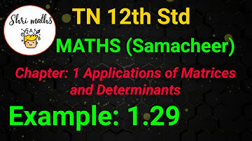 TN 12th Std (Samacheer) Maths Chapter: 1 Applications of Matrices and Determinants Example: 1.29