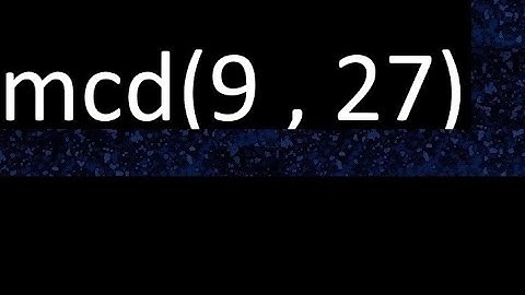 mcd 9 y 27 , maximo comun divisor , mcd(9 , 27) como se halla , ejemplos