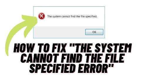 How to Fix "The System cannot find the file specified" Error