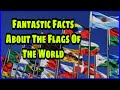 Fantastic Facts About The Flags Of The World. All In 1 club. Different Flags.