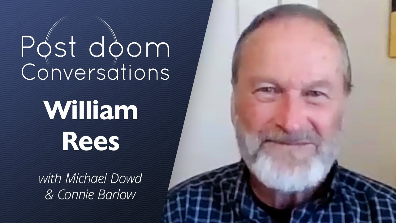 William Rees: Post-doom with Michael Dowd and Connie Barlow
