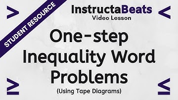 Solving One-Step Inequality Word Problems Using Tape Diagrams - Instructional Video