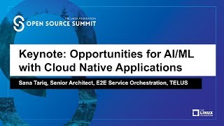 Keynote: Opportunities for AI/ML with Cloud Native Applications - Sana Tariq, Senior Architect