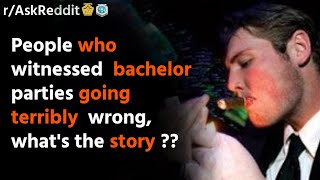 People who witnessed bachelor parties going terribly wrong, what's the story?