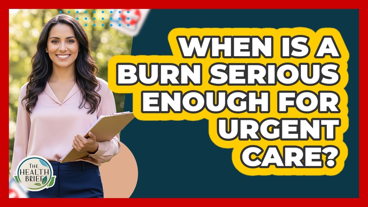 When Is A Burn Serious Enough For Urgent Care?