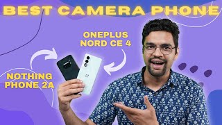 OnePlus Nord CE 4 vs Nothing Phone 2a Camera Test | Which is the Best Camera Phone ?